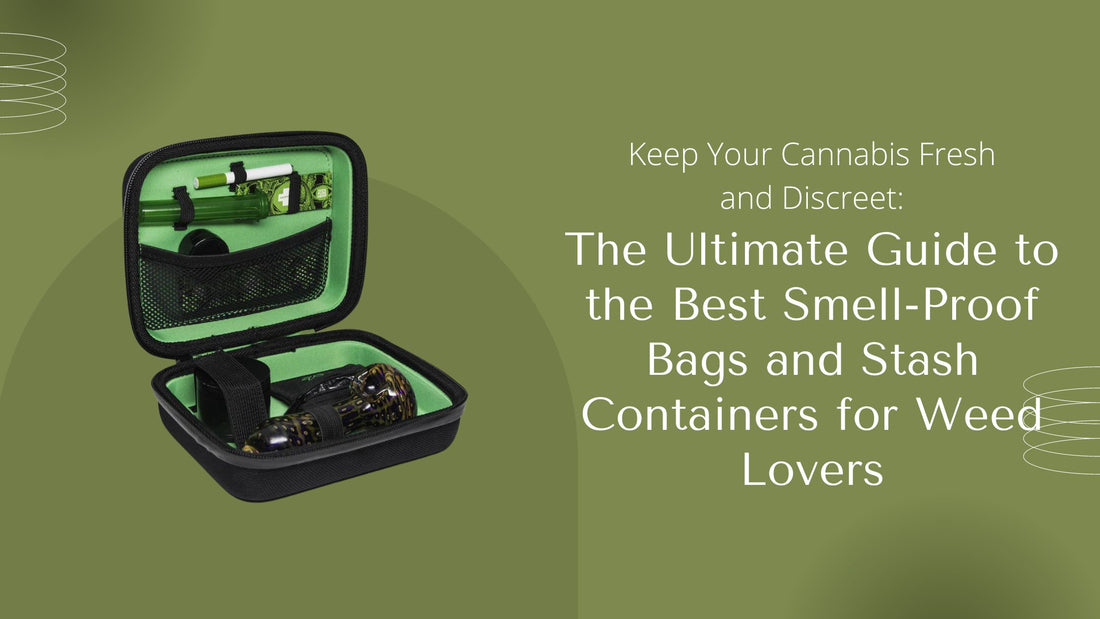 Keep Your Cannabis Fresh and Discreet: The Ultimate Guide to the Best Smell-Proof Bags and Stash Containers for Weed Lovers