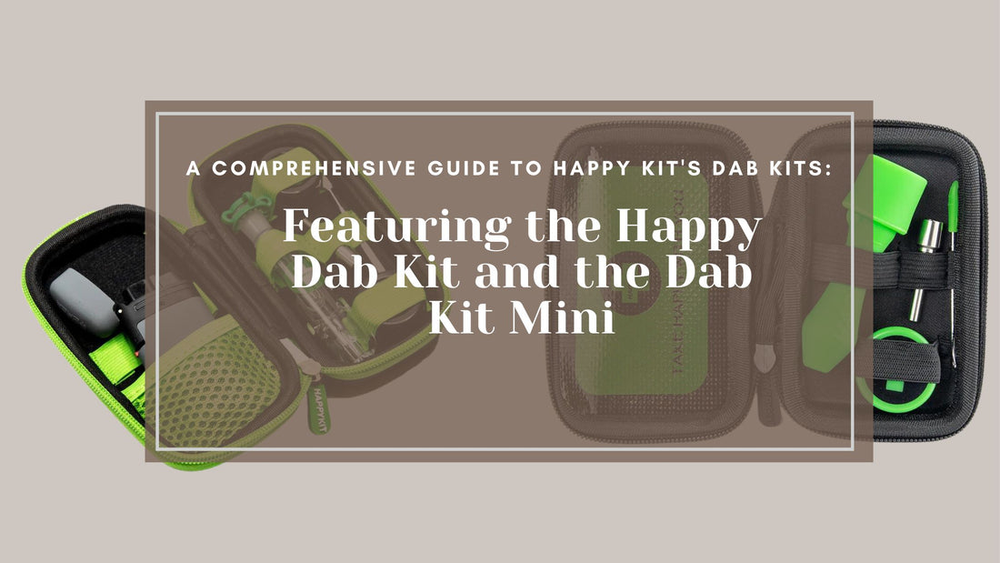 A Comprehensive Guide to Happy Kit's Dab Kits: Featuring the Happy Dab Kit and the Dab Kit Mini